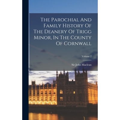 预订 The Parochial And Family History Of The Deanery Of Trigg Minor, In The County Of Cornwall; Volume 2 9781017244410