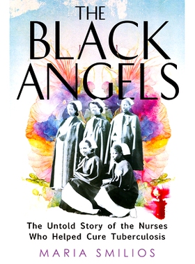 预订 The Black Angels: The Untold Story of the Nurses Who Helped Cure Tuberculosis: 9780593544921