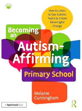 预订 Becoming an Autism-Affirming Primary School: How to Listen to Our Autistic Pupils to Create Meaningful Change: 9781