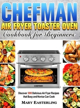 预订 Chefman Air Fryer Toaster Oven Cookbook for Beginners: 9781801246545