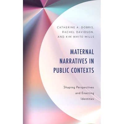预订 Maternal Narratives in Public Contexts: Shaping Perspectives and Enacting Identities 公共语境中的母性叙事:塑造视角