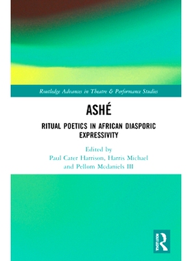 预订 ASHÉ: Ritual Poetics in African Diasporic Expressivity 非洲流放表现力中的仪式诗学：ASHÉ: 9780367464790
