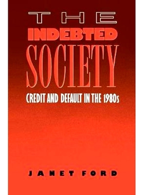 预订 The Indebted Society: Credit and Default in the 1980s 负债社会：20世纪80年代的信贷和违约: 9781138467729