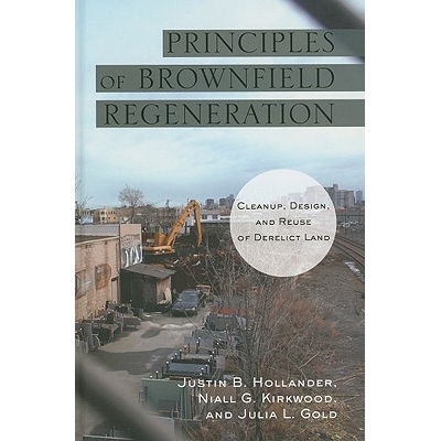 预订 Principles of Brownfield Regeneration: Cleanup, Design, and Reuse of Derelict Land 褐地再生: 清理,设计和废弃之地的