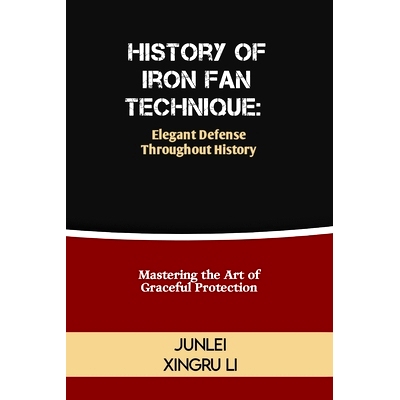 预订 History of Iron Fan Technique: Elegant Defense Throughout History: Mastering the Art of Graceful Protection: 979832