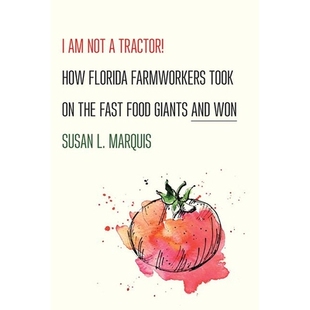 预订 I Am Not a Tractor!: How Florida Farmworkers Took On the Fast Food Giants and Won 我不是拖拉机!:佛罗里达州农场工