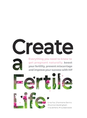 预订 Create a Fertile Life: Everything you need to know to get pregnant naturally, boost your fertility, prevent miscarr