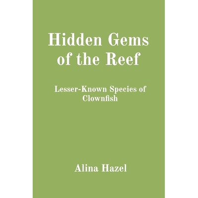 预订 Hidden Gems of the Reef: Lesser-Known Species of Clownfish: 9788196832254