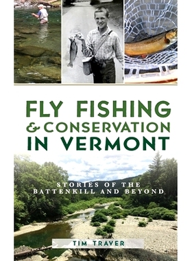 预订 Fly Fishing and Conservation in Vermont: Stories of the Battenkill and Beyond: 9781540242372
