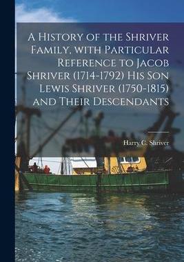 [预订]A History of the Shriver Family, With Particular Reference to Jacob Shriver (1714-1792) His Son Lewi 9781014602589