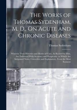 [预订]The Works of Thomas Sydenham, M. D., On Acute and Chronic Diseases: Wherein Their Histories and Mode 9781016494724