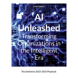 预订 AI Unleashed Transforming Organizations in the Intelligent Era: The Definitive 2025-2035 Playbook: 9783695156795
