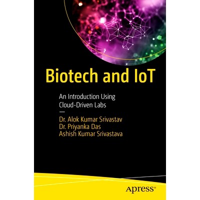 预订 Biotech and IoT: An Introduction Using Cloud-Driven Labs 生物技术与物联网：使用云驱动实验室的导论: 9798868805264