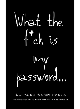 预订 What The F*ck Is My Password: No More Brain Farts Trying to Remember the Shit Passwords: 9781672793506