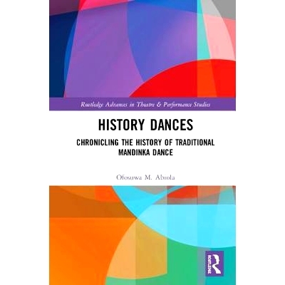 预订 History Dances: Chronicling the History of Traditional Mandinka Dance 历史舞蹈：传统曼丁卡舞蹈历史纪录: 97811383693