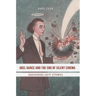 预订 Abel Gance and the End of Silent Cinema: Sounding out Utopia 阿贝尔·冈斯与无声电影的终结：试探乌托邦的意向: 978331