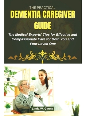 预订 The Practical Dementia Caregiver Guide: The Medical Experts’ Tips for Effective and Compassionate Care for Both Yo