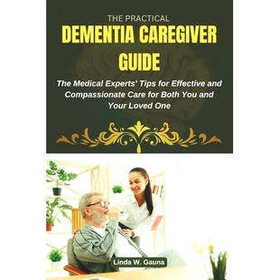 Compassionate Practical Guide Caregiver 预订 Experts’ and Care Effective Dementia for Tips Both Medical The