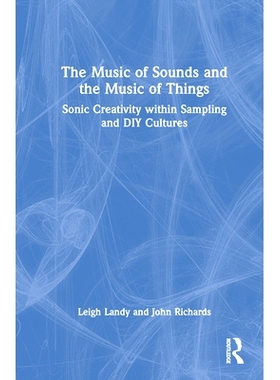 预订 The Music of Sounds and the Music of Things: Sonic Creativity Within Sampling and DIY Cultures 声音的音乐与事物的音