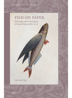 预订 Fish on Paper: Ichthyology and the Disciplining of Natural History (1680-1820): 9789004549494
