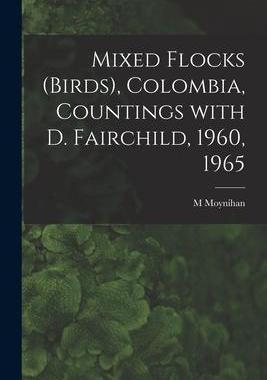 [预订]Mixed Flocks (birds), Colombia, Countings With D. Fairchild, 1960, 1965 9781014485519
