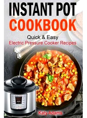预订 Instant Pot Cookbook Quick & Easy Electric Pressure Cooker Recipes For Your Fami: 9781545161982