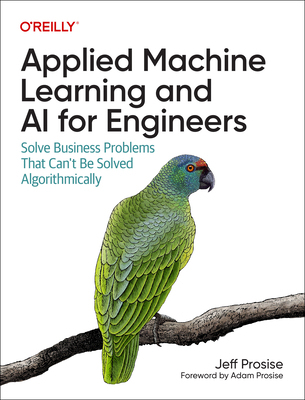 【预订】Applied Machine Learning and AI for Engineers: Solve Business Proble 9781492098058