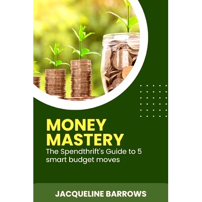 预订 Money Mastery: The Spendthrift’s Guide to 5 Smart Budget Moves: 9798327112087