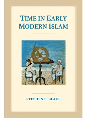 预订 Time in Early Modern Islam: Calendar, Ceremony, and Chronology in the Safavid, Mughal and Ottoman Empires 现代早期