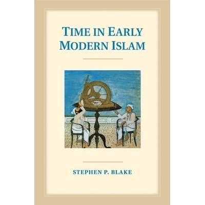 预订 Time in Early Modern Islam: Calendar, Ceremony, and Chronology in the Safavid, Mughal and Ottoman Empires 现代早期