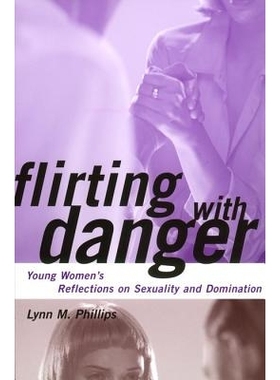 预订 Flirting with Danger: Young Women’s Reflections on Sexuality and Domination: 9780814766583