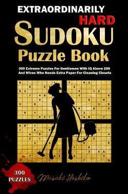 [预订]Extraordinarily Hard Sudoku Puzzle Book: 300 Extreme Puzzles for Gentlemen with IQ Above 200 and Wiv 9781091722699