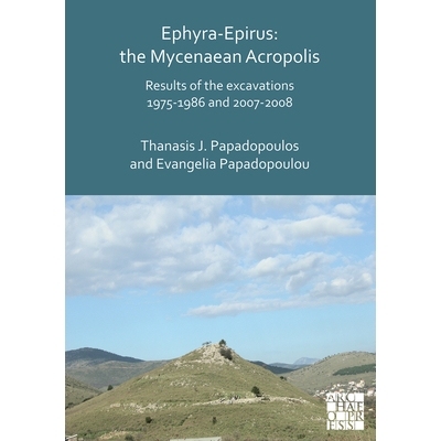 预订 Ephyra-Epirus: The Mycenaean Acropolis: Results of the Excavations 1975-1986 and 2007-2008 伊菲拉-伊庇鲁斯:迈锡尼卫