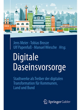 预订 Digitale Daseinsvorsorge: Stadtwerke als Treiber der digitalen Transformation für Kommunen, Land und Bund: 9783658