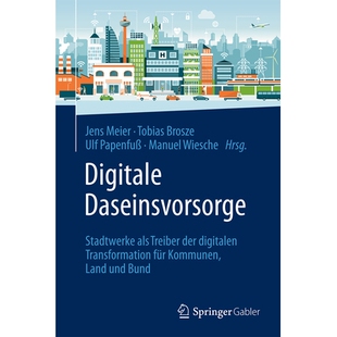 预订 Digitale Daseinsvorsorge: Stadtwerke als Treiber der digitalen Transformation für Kommunen, Land und Bund: 9783658
