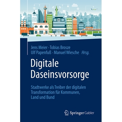 预订 Digitale Daseinsvorsorge: Stadtwerke als Treiber der digitalen Transformation für Kommunen, Land und Bund: 9783658