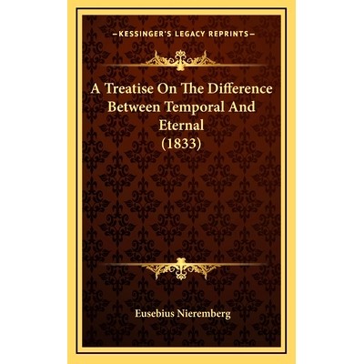 预订 A Treatise On The Difference Between Temporal And Eternal (1833): 9781165990948