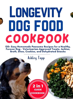预订 Longevity Dog Food Cookbook: 120+ Easy Homemade Pawsome Recipes for a Healthy, Forever Dog - Veterinarian-Approved