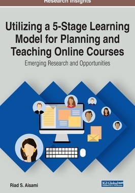 【预订】Utilizing a 5-Stage Learning Model for Planning and Teaching Online Courses: Emerging Research and Opportu...