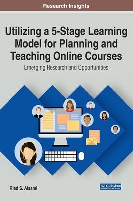 【预订】Utilizing a 5-Stage Learning Model for Planning and Teaching Online Courses: Emerging Research and Opportu...