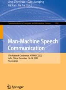 [预订]Man-Machine Speech Communication: 17th National Conference, Ncmmsc 2022, Hefei, China, December 15-1 9789819924004