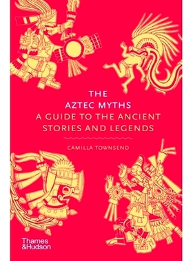 预订 The Aztec Myths: A Guide to the Ancient Stories and Legends 阿兹特克神话：古代故事和传说指南: 9780500025536