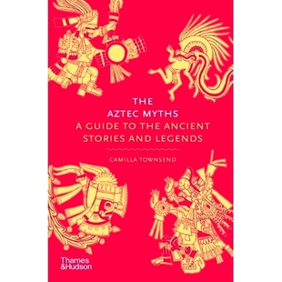 预订 The Aztec Myths: A Guide to the Ancient Stories and Legends 阿兹特克神话:古代故事和传说指南: 9780500025536