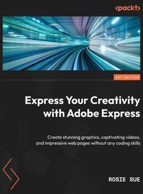 [预订]Express Your Creativity with Adobe Express: Create stunning graphics, captivating videos, and impres 9781803237749
