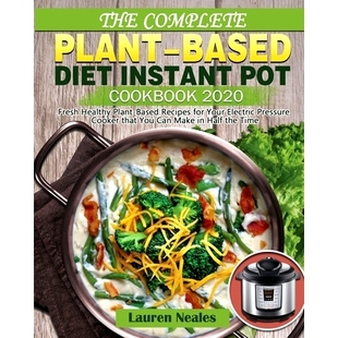 预订 The Complete Plant-Based Diet Instant Pot Cookbook 2020: Fresh Healthy Plant-Based Recipes for Your Electric Pressu