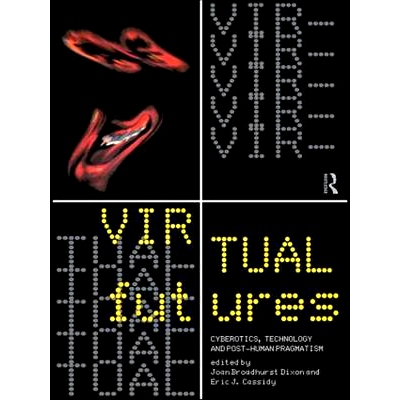 预订 Virtual Futures: Cyberotics, Technology and Posthuman Pragmatism: 9780415133791