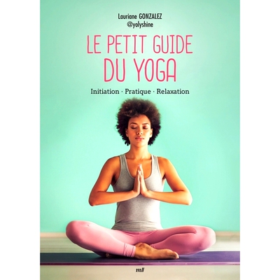 预订 Le petit guide du yoga : initiation, pratique, relaxation 瑜伽简短指南：入门、练习、放松: 9782383554776