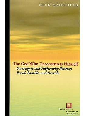 预订 The God Who Deconstructs Himself: Sovereignty and Subjectivity Between Freud, Bataille, and Derrida 解构自己的上帝