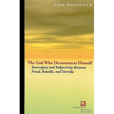 预订 The God Who Deconstructs Himself: Sovereignty and Subjectivity Between Freud, Bataille, and Derrida 解构自己的上帝