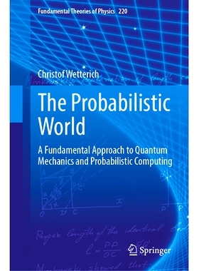 预订 The Probabilistic World: A Fundamental Approach to Quantum Mechanics and Probabilistic Computing 概率世界：量子力学